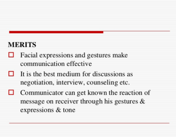 MERITS Facial expressions and gestures make communication effective It is the best medium for discussions as negotiation, int