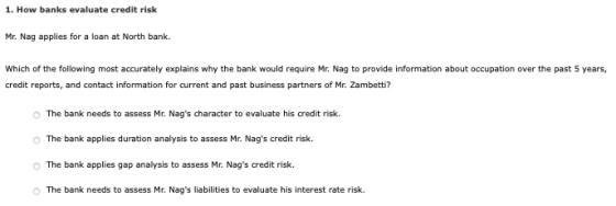 1. How banks evaluate credit risk Mr. Nag applies for a loan at North bank Which of the following most accurately explains wh