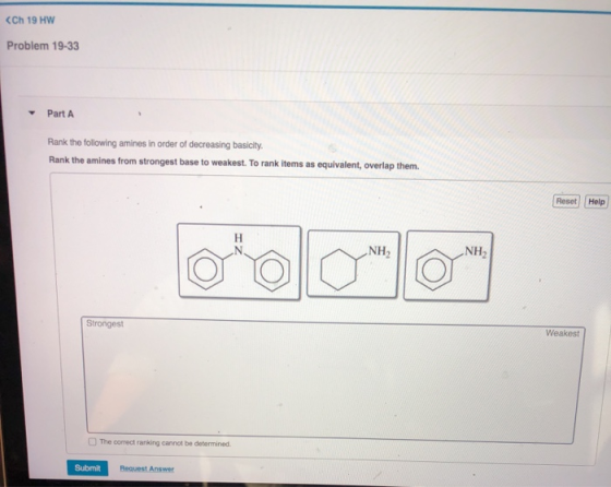 <Ch 19 HW Problem 19-33 Part A Rank the following amines in order of decreasing basicity. Rank the amines from strongest base