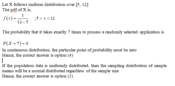 Let X follows uniform distribution over [5, 12] The pdf of X is, 1 f(x)= = ;5<x<12 The probability that it takes exactly 7 ti