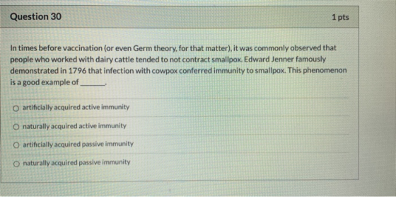 Question 30 1 pts In times before vaccination (or even Germ theory, for that matter), it was commonly observed that people wh