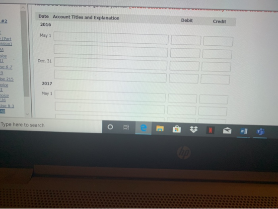 #2 Date Account Titles and Explanation 2016 Debit Credit May 1 (Part Ission) Dice Dec. 31 se 6-2 Ise 215 olce 2017 hoice May