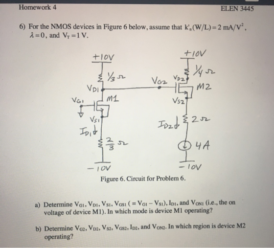 Homework 4 ELEN 3445 6) For the NMOS devices in Figure 6 below, assume that k,(W/L)= 2 mA/V?, i=0, and V1 =1V. tlov tlov Voz