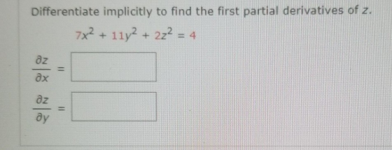 Differentiate implicitly to find the first partial derivatives of z. x² + 11y² + 22² = 4 дz