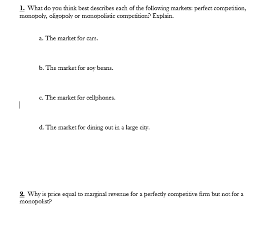 1. What do you think best describes each of the following markets: perfect competition, monopoly, oligopoly or monopolistic c