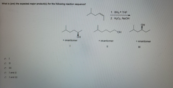 What is (are) the expected major product(s) for the following reaction sequence? 1. BH3. THE 2. H2O2. NaOH OH ОН OH + enantio