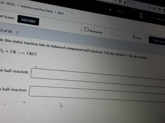 119 - PATEL > Activities and Due Dates > HW 4 nt Score: 500/1800 12 of 18 ) Resources Hint te this redox reaction into its ba