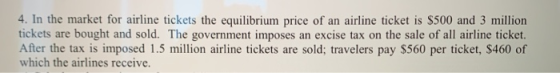 4. In the market for airline tickets the equilibrium price of an airline ticket is $500 and 3 million tickets are bought and