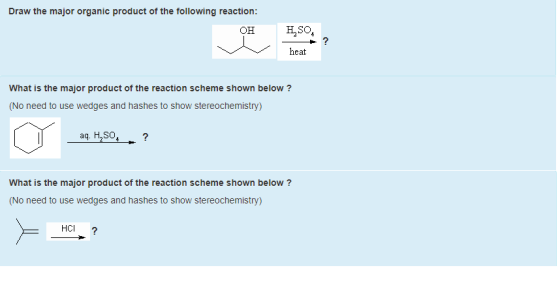 Draw the major organic product of the following reaction: ОН Н.so, 2 heat What is the major product of the reaction scheme sh