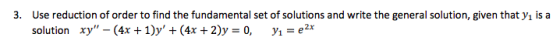 3. Use reduction of order to find the fundamental set of solutions and write the general solution, given that y, is a solutio