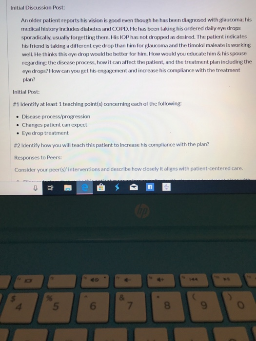 Initial Discussion Post: An older patient reports his vision is good even though he has been diagnosed with glaucoma; his med
