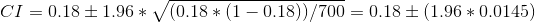 Cl 0.18 ± 1.96 * V/(0.18 * (1-0.18)/700 = 0.18 ± (1.96 * 0.0145)