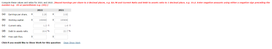 Compute these values and ratios for 2021 and 2022. (Round Earnings per share to 2 decimal places, e.g. $2.78 and Current Rati