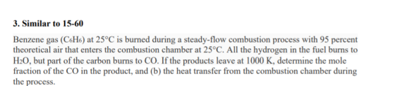 3. Similar to 15-60 Benzene gas (C6H6) at 25°C is burned during a steady-flow combustion process with 95 percent theoretical