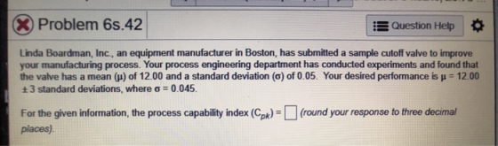 Problem 6s.42 18 Question Help Linda Boardman, Inc., an equipment manufacturer in Boston, has submitted a sample cutoff valve