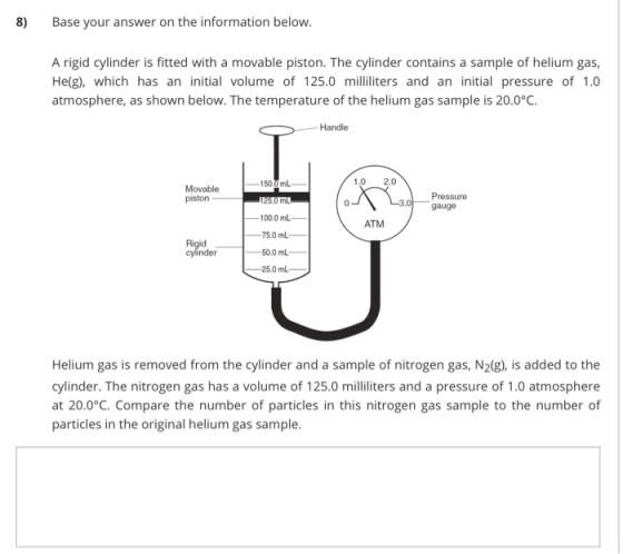 8) Base your answer on the information below. A rigid cylinder is fitted with a movable piston. The cylinder contains a sampl