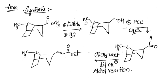 Ans: Synthesis : toch oLiAlty @ HO он 9 Рас CH dat - co han bet - H ort H dil.oHo Aldof reaction.