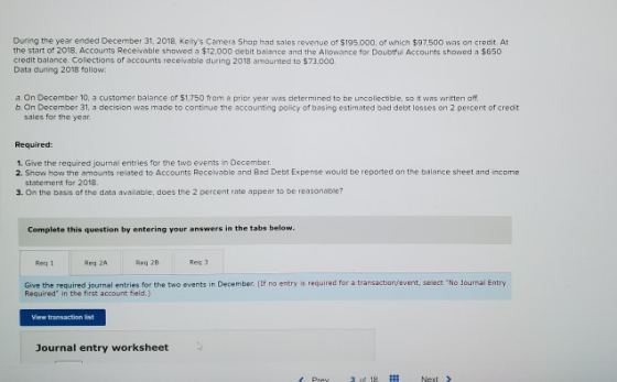 During the year ended December 31, 2018, Kellys Camera Shop had sales revenue of $195.000, of which $97,500 was on credit. A