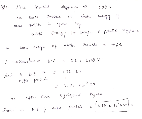 so]: stere Polential difference up = saou. energy of we Alpha know Particle Increase is quin in. Kinetic by = charge t Encegy