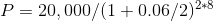 P = 20,000/(1+0.06/2)2*8