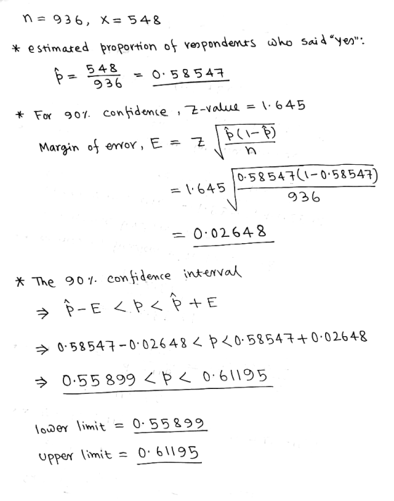 n = 936, X = 548 * estimated proportion of respondents who said yes. ß = 5926 - 0.58547 # For 90% confidence , Z-value = 1.