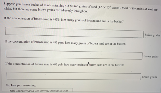 Suppose you have a bucket of sand containing 4.5 billion grains of sand (4.5 x 10° grains). Most of the grains of sand are wh