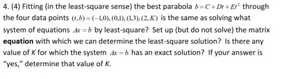 4. (4) Fitting (in the least-square sense) the best parabola b=C + Dt + Et? through the four data points (t,b) =(-1,0), (0,1)