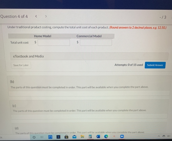 Question 4 of 4 -/3 Under traditional product costing, compute the total unit cost of each product. (Round answers to 2 decim
