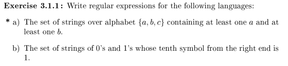 Exercise 3.1.1: Write regular expressions for the following languages: * a) The set of strings over alphabet {a,b,c} containi