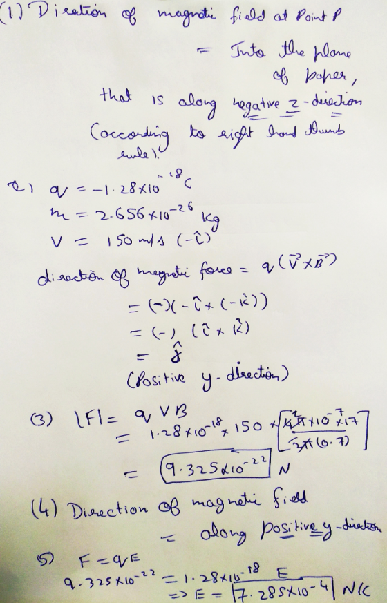 1) Dieation of magnetic field at Point P Into the plane of paper, that IS along negative ?-direction (occording to eight hand