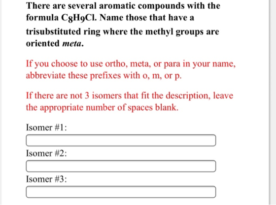 There are several aromatic compounds with the formula CgH9Cl. Name those that have a trisubstituted ring where the methyl gro