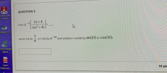 QUESTION 5 IcAfee Safe Connect Find 2 2s +4 s(s?+4) 1400241_1.. -30 (write 5/6 by 5 6 .e4-3t} by e and sin(2t) or cos(3t) by