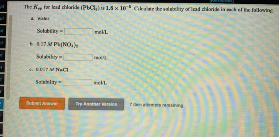 Relorences pt The Kp for lead chloride (PbCl2) is 1.6 x 10-5. Calculate the solubility of lead chloride in each of the follow