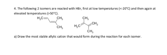 4. The following 2 isomers are reacted with HBr, first at low temperatures (<-20°C) and then again at elevated temperatures (