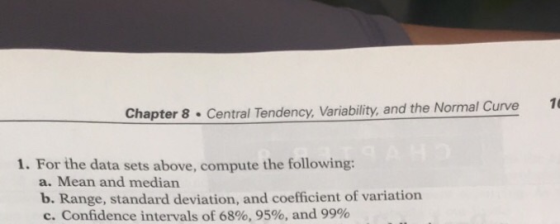 Chapter 8 Central Tendency, Variability, and the Normal Curve 1 1. For the data sets above, compute the following: a. Mean an