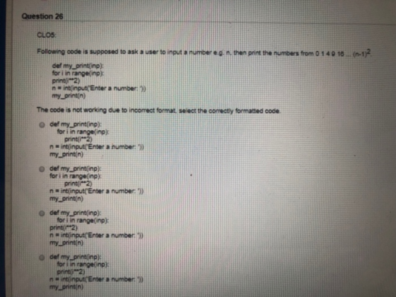 Question 26 CLOS Following code is supposed to ask a user to input a numbe then print the numbers from 0 1 4 0 16 (n-1)2 def