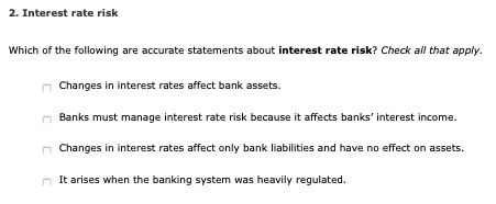 2. Interest rate risk Which of the following are accurate statements about interest rate risk? Check all that apply Changes i