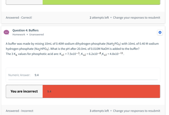 Answered - Correct! 2 attempts left. Change your responses to resubmit Question 4: Buffers Homework. Unanswered A buffer was