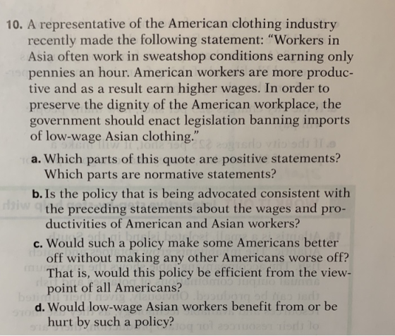 10. A representative of the American clothing industry recently made the following statement: Workers in Asia often work in