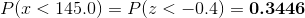 P(x < 145.0) = P(z < -0.4) = \textbf{0.3446}