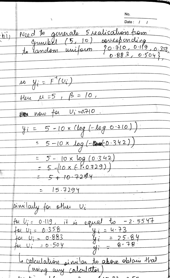 No. Date : 1 1 u Need to generate 5 realisation from Gumbel ( 5 10) covesponding I to landom uniform 40.40 0.119, 0.356 -0.88