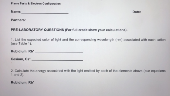 Flame Tests & Electron Configuration Name: Date: Partners: PRE-LABORATORY QUESTIONS (For full credit show your calculations).