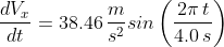\frac{dV_{x}}{dt} = 38.46\, \frac{m}{s^{2}}sin\left ( \frac{2\pi \, t}{4.0\, s} \right )