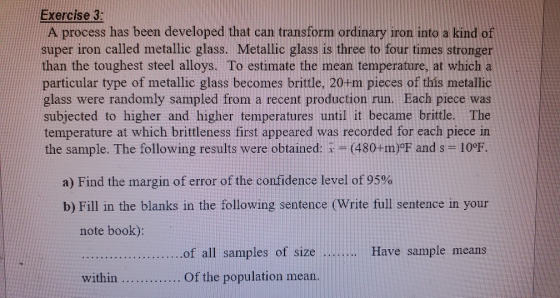 Exercise 3: A process has been developed that can transform ordinary iron into a kind of super iron called metallic glass. Me