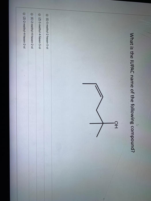 What is the IUPAC name of the following compound? OH t (E)-5-methyl-2-hexen-5-ol (Z)-5-methyl-4-hexen-5-ol (E)-2-methyl-4-hex