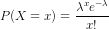 P(X=x) = \frac{\lambda^x e^{-\lambda}}{x!}