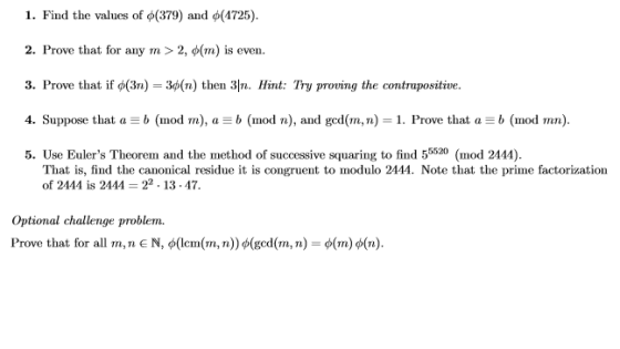 1. Find the values of (379) and (4725). 2. Prove that for any m > 2, (m) is even. 3. Prove that if (371) - 36(n) then 3|n. Hi