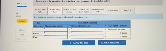 Complete this question by entering your answers in the tabs below. Part 2 of 2 2A Price Earn 2A Prof Mar Ratio 2A Tot Asset 2