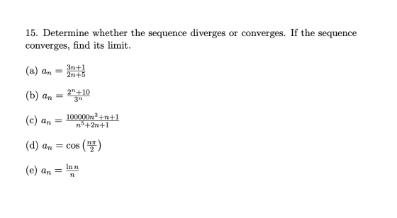 15. Determine whether the sequence diverges or converges. If the sequence converges, find its limit. 3n+1 (a) an = 3nt3 (b) a