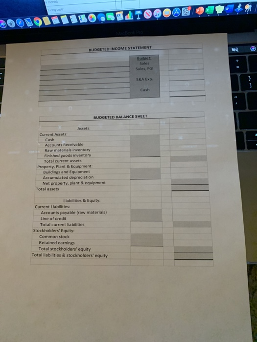 TO0&/O * boono11110. BUDGETED INCOME STATEMENT Sales Sales, FGI 58A EXP Cash BUDGETED BALANCE SHEET Assets: Current Assets: C